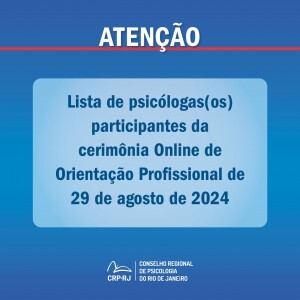 atencao-lista-de-psicologas-os-participantes-da-cerimonia-online-de-orientacao-profissional-de-29082024
