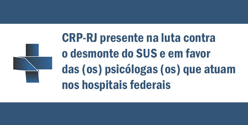 crp-rj-presente-na-luta-contra-o-desmonte-do-sus-e-em-favor-das-os-psicologas-os-que-atuam-nos-hospitais-federais