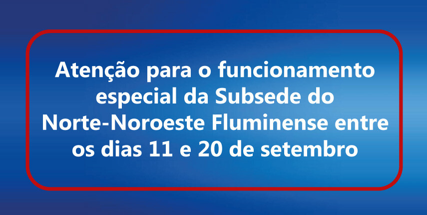 funcionamento-especial-da-subsede-norte-noroeste-fluminense-em-setembro