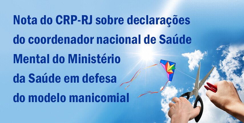nota-do-crp-rj-sobre-declaracoes-do-coordenador-nacional-de-saude-mental-do-ministerio-da-saude-em-defesa-do-modelo-manicomial