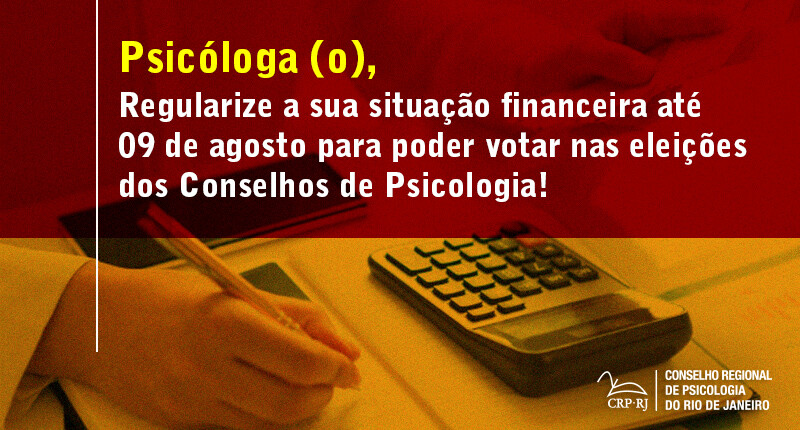 regularize-a-sua-situacao-financeira-ate-12-de-agosto-para-poder-votar-nas-eleicoes-para-os-conselhos-de-psicologia